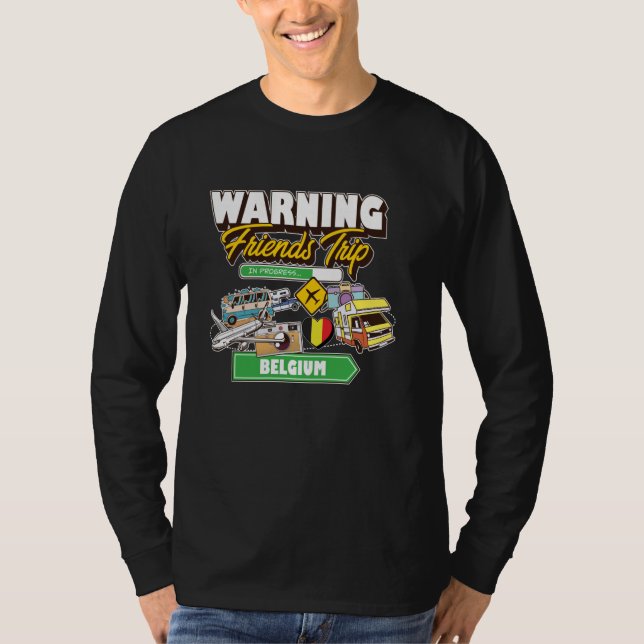 Warning Friends Trip in Progress Belgien Reiseplan T-Shirt (Vorderseite)