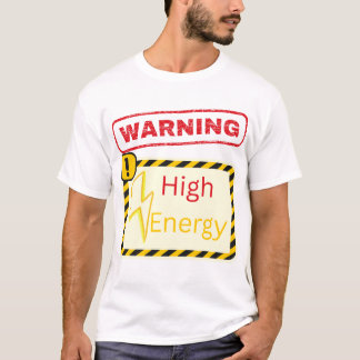 Warning: High Energy T-Shirt