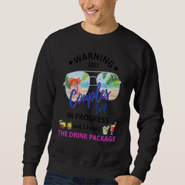 Warning I Bought The Drink Package Couples Trip Cr Sweatshirt (Vorderseite)