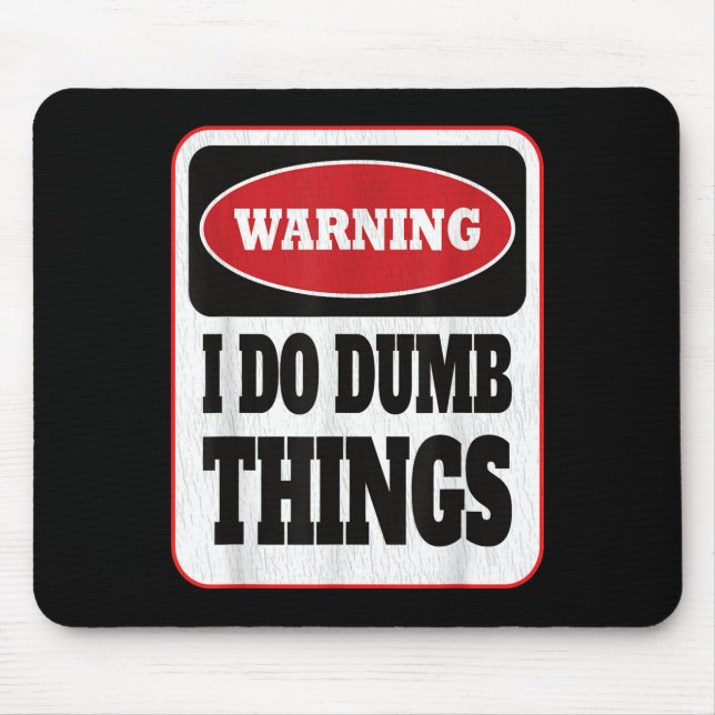 Warning I Do Dumb Things - Sarcasm Stud Stuff Them Mousepad (Vorne)