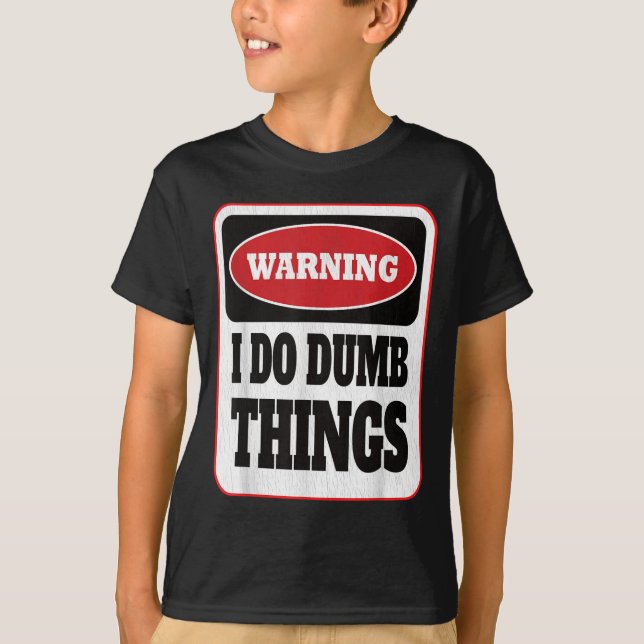 Warning I Do Dumb Things - Sarcasm Stud Stuff Them T-Shirt (Vorderseite)