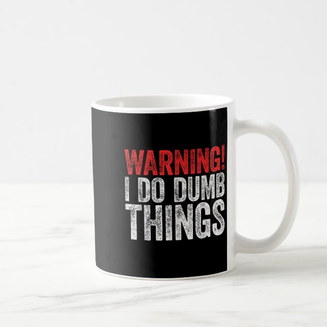 Warning I Do Dumb Things Sarcastic Shirt  Kaffeetasse (Rechts)