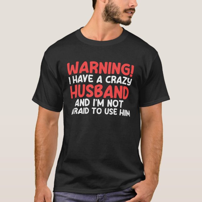 warning I have a crazy husband and I'm not afraid  T-Shirt (Vorderseite)