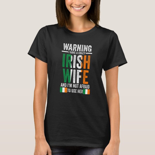 Warning I have a crazy Irish wife Irish Ireland Ir T-Shirt (Vorderseite)
