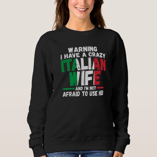 Warning I have a crazy Italian wife Italy Italian  Sweatshirt (Vorderseite)