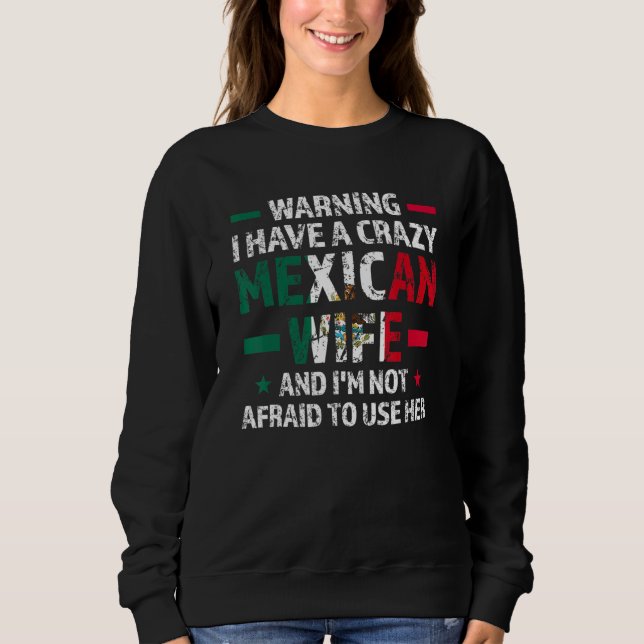 Warning I have a crazy Mexican wife Mexico Mexican Sweatshirt (Vorderseite)
