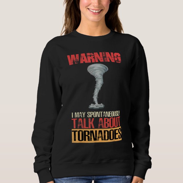 Warning I May Spontaneously Talk About Tornadoes Sweatshirt (Vorderseite)