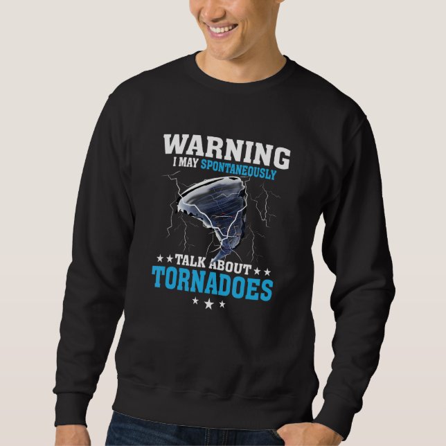 Warning I May Spontaneously Talk About Tornadoes W Sweatshirt (Vorderseite)