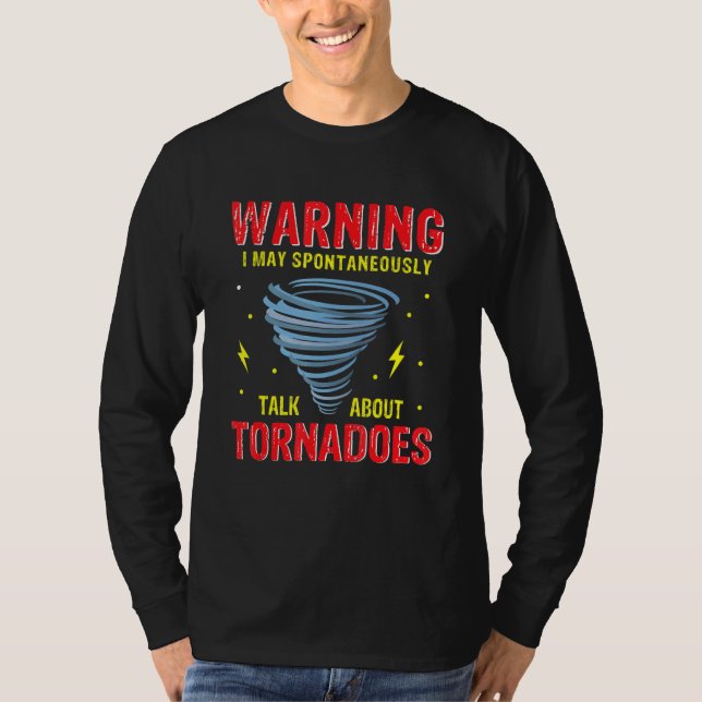 Warning I May Spontaneously Talk About Tornadoes W T-Shirt (Vorderseite)