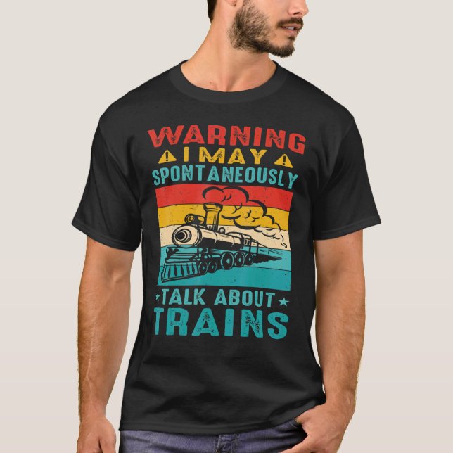 Warning I May Spontaneously Talk About Trains      T-Shirt (Vorderseite)