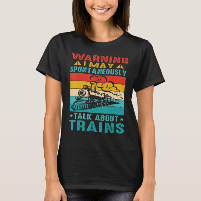 Warning I May Spontaneously Talk About Trains      T-Shirt (Vorderseite)