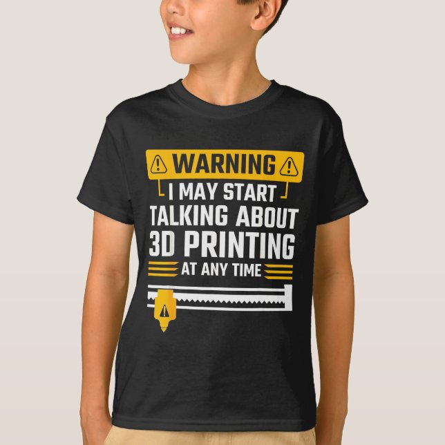 Warning I May Start Talking About 3d Printing Tech T-Shirt (Vorderseite)