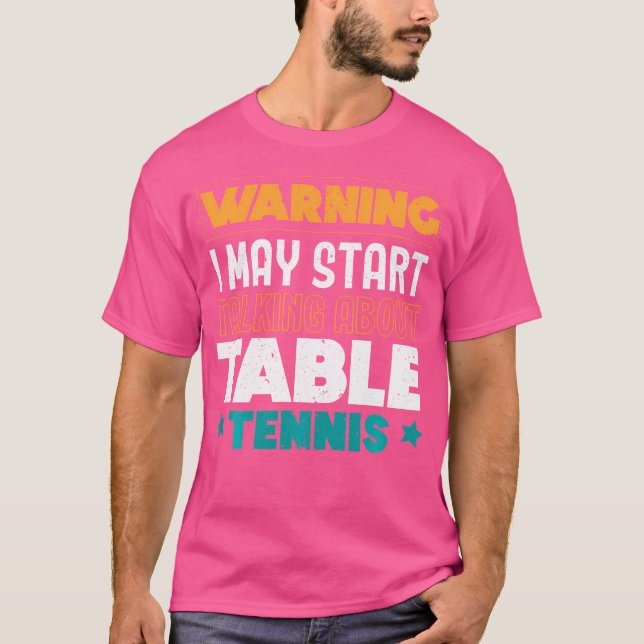 Warning I May Start Talking About Table Tennis Pin T-Shirt (Vorderseite)
