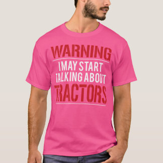 Warning I May Start Talking About Tractors T-Shirt