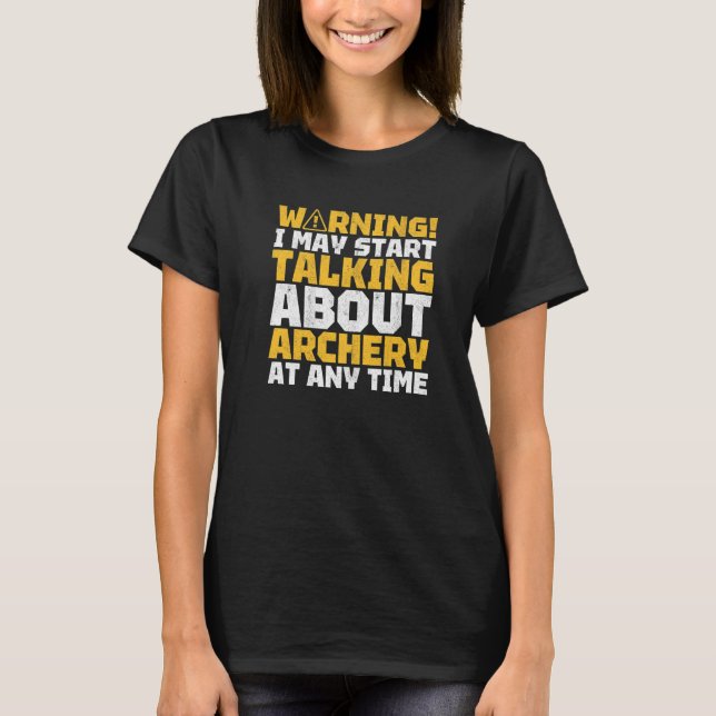 Warning I May Talk About Archery Bowman Archer Bow T-Shirt (Vorderseite)