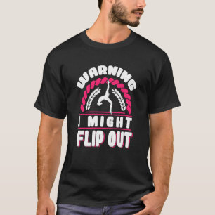 Warning i might flip out fun gymnast cheerleader   T-Shirt