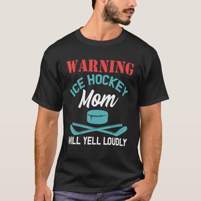 Warning Ice Hockey Mom Will Yell Loudly  Ice Hocke T-Shirt (Vorderseite)