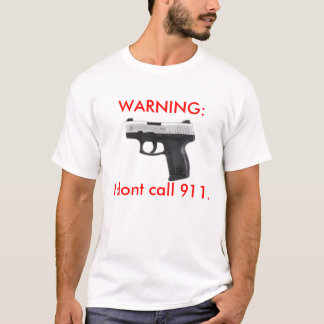 WARNING: Ich tue nicht Anruf 911. T-Shirt
