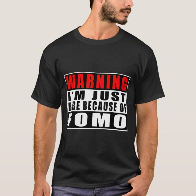 Warning I'm Just Here Because Of Fomo Funny Quote  T-Shirt (Vorderseite)