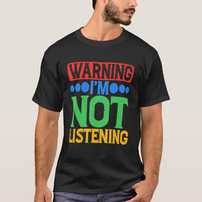 Warning I'm Not Listening T-Shirt (Vorderseite)