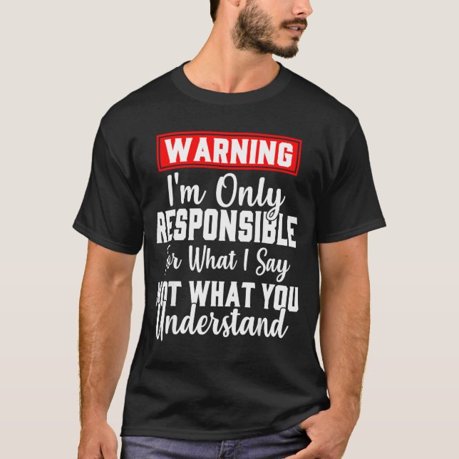 Warning I'm Only Resnsible For What I Say Funny  T-Shirt (Vorderseite)