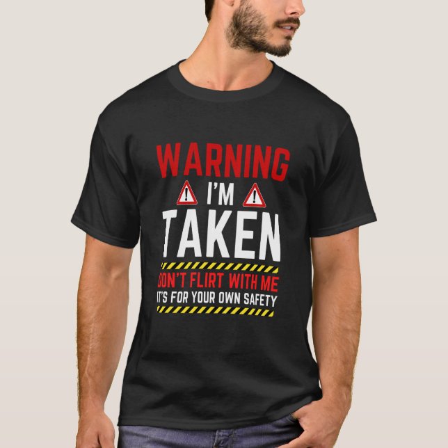 Warning I'm Taken Don't Flirt With Me Girlfriend B T-Shirt (Vorderseite)