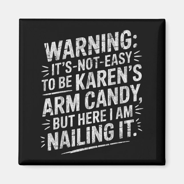 Warning It's Noteasy To Be Karen's Arm Candy  Magnet (Vorne)