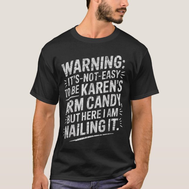 Warning It's Noteasy To Be Karen's Arm Candy  T-Shirt (Vorderseite)