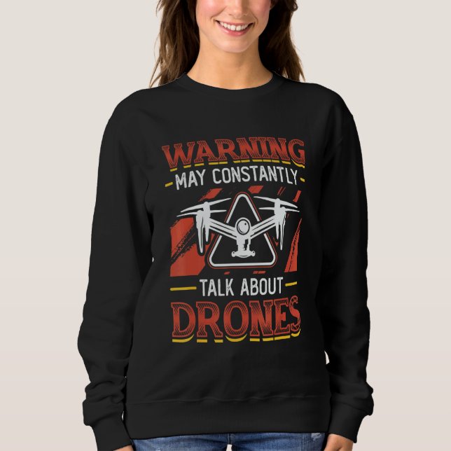 Warning May Constantly Talk About Drones Pilot Dro Sweatshirt (Vorderseite)