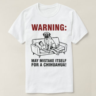 Warning May Mistake Itself for Chihuahua- Mastiff  T-Shirt