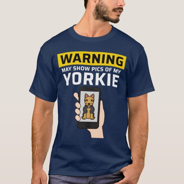 Warning May Show Pics Of My Yorkshireerrier boy T-Shirt (Vorderseite)