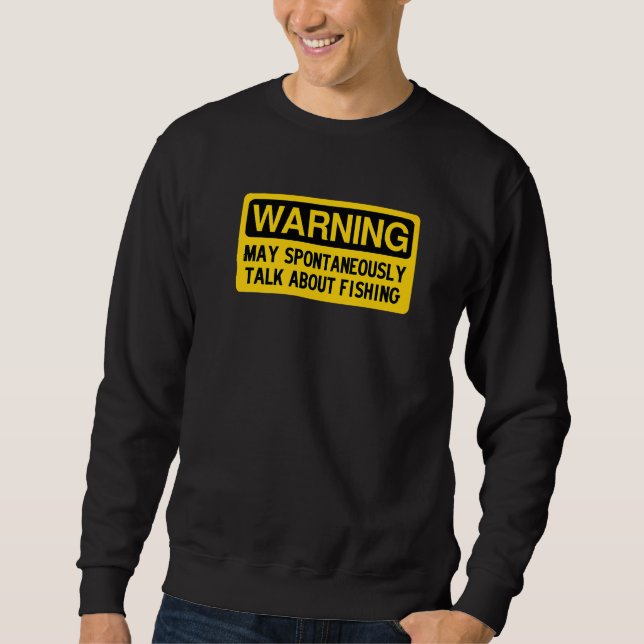 Warning May Spontaneously Talk About Fishing Sweatshirt (Vorderseite)