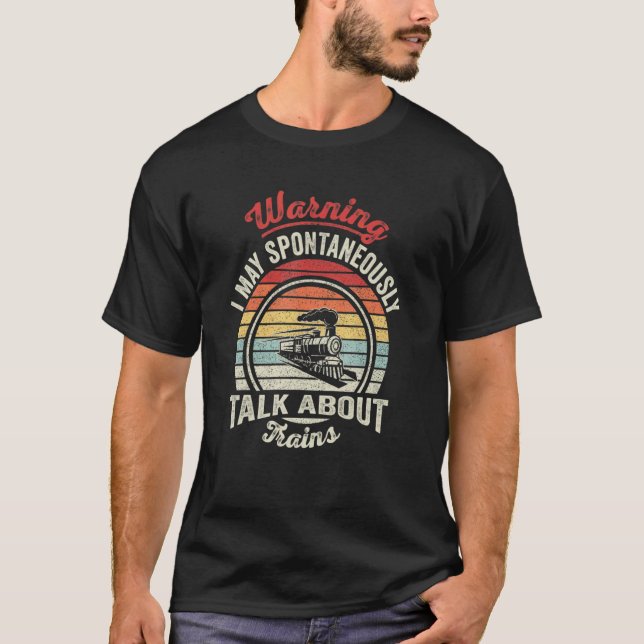 Warning May Spontaneously Talk About Trains Railwa T-Shirt (Vorderseite)
