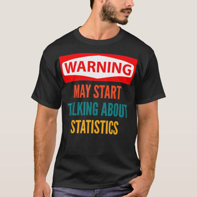 Warning May Start Talking About Statistics  T-Shirt (Vorderseite)