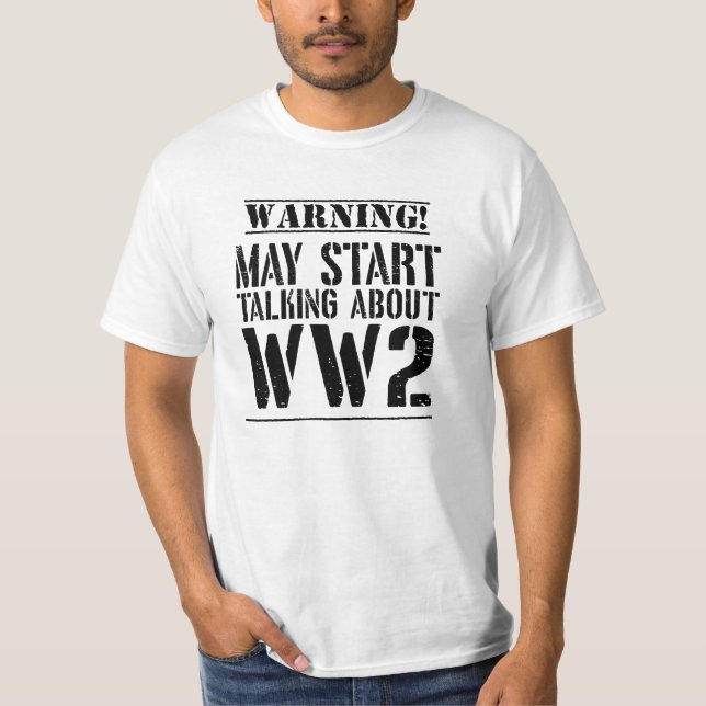 Warning! May Start Talking About WW2  T-Shirt (Vorderseite)