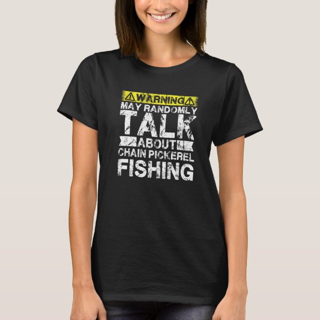 Warning May Talk About Fishing  Chain Pickerel Fis T-Shirt (Vorderseite)