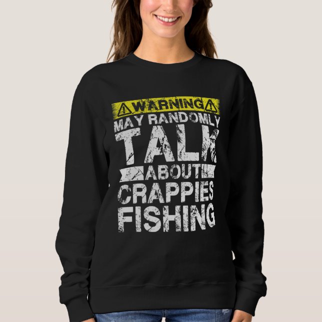 Warning May Talk About Fishing   Crappies Fish Sweatshirt (Vorderseite)