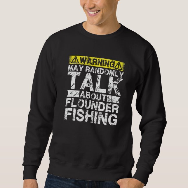 Warning May Talk About Fishing  Flounder Fish Sweatshirt (Vorderseite)