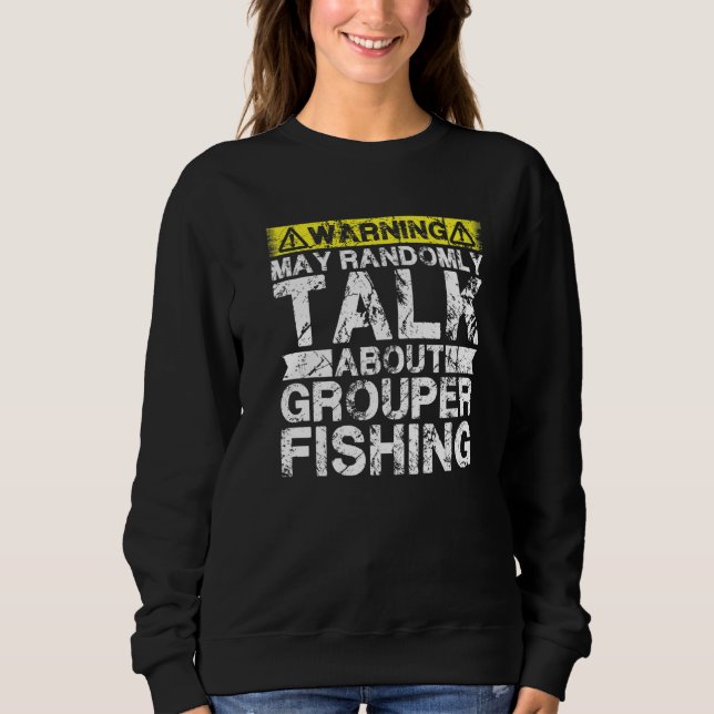 Warning May Talk About Fishing  Grouper Fish Sweatshirt (Vorderseite)