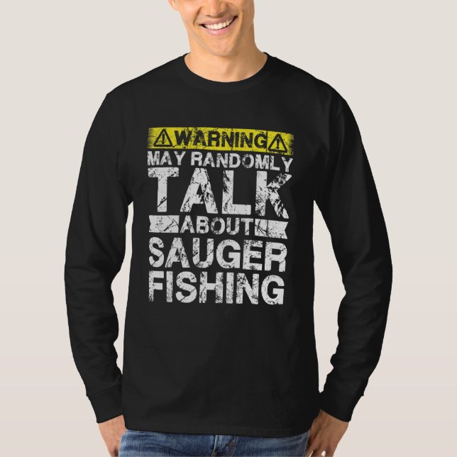 Warning May Talk About Fishing   Sauger Fish T-Shirt (Vorderseite)