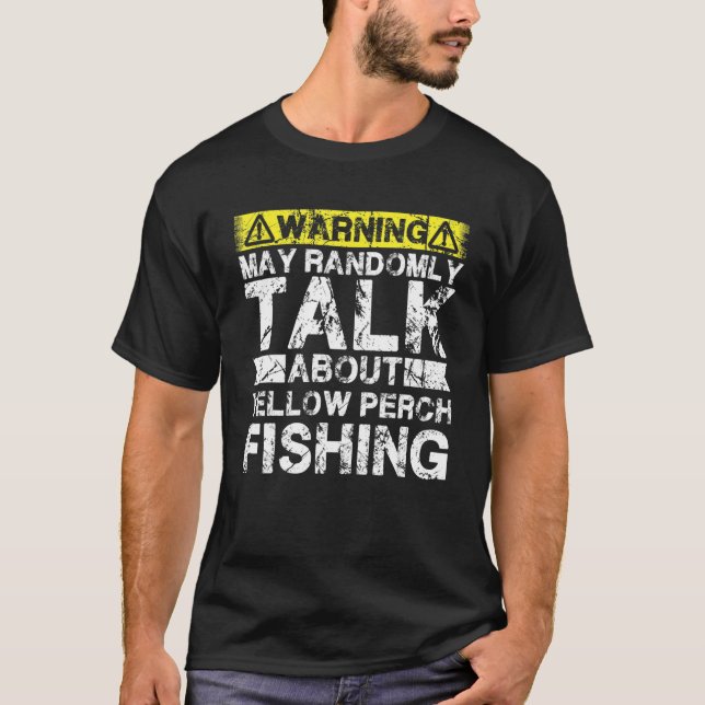 Warning May Talk About Fishing   Yellow Perch Fish T-Shirt (Vorderseite)