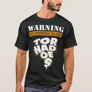 Warning May Talk About Tornadoes Tornado Storm Cha T-Shirt