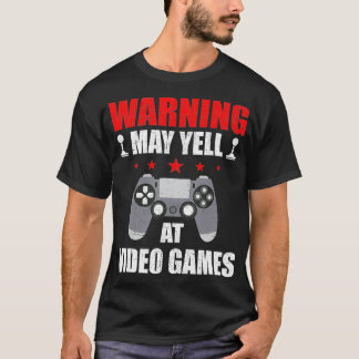 Warning May Yell At Video Games Gamer Gaming  T-Shirt
