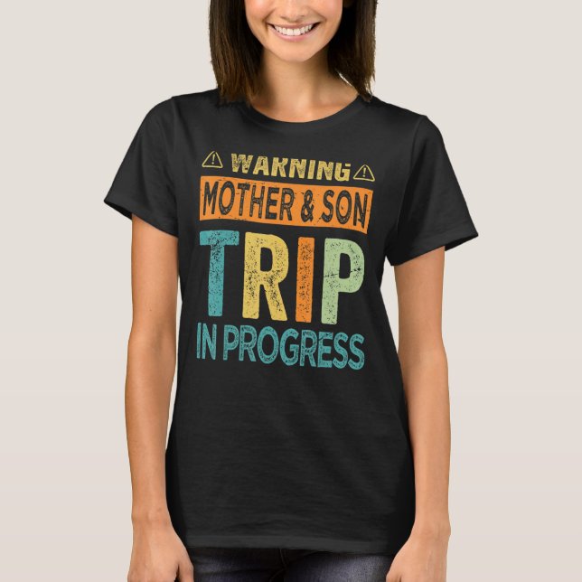 Warning Mother Son Trip In Progress - Trip with Mo T-Shirt (Vorderseite)
