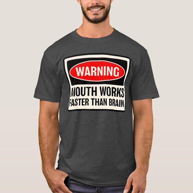 Warning Mouth Works Fasterhan Brain Notice Warning T-Shirt (Vorderseite)