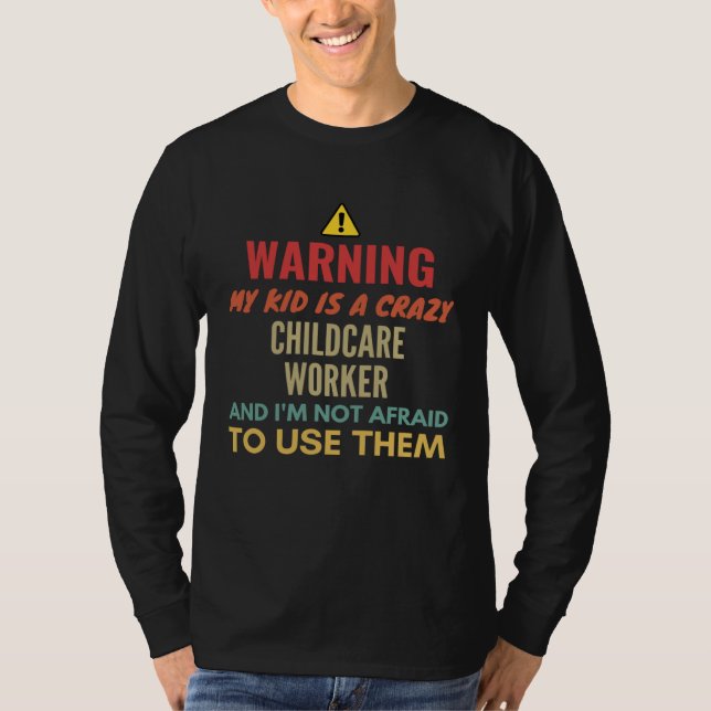 Warning My Kid Is A Crazy Childcare Worker And I'm T-Shirt (Vorderseite)