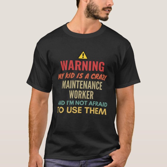 Warning My Kid Is A Crazy Maintenance Worker And I T-Shirt (Vorderseite)