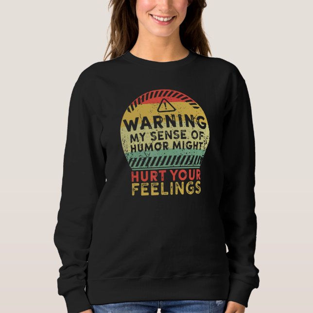 Warning My Sense of Humor Might Hurt Your Feelings Sweatshirt (Vorderseite)