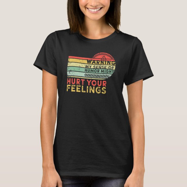 Warning My Sense of Humor Might Hurt Your Feelings T-Shirt (Vorderseite)