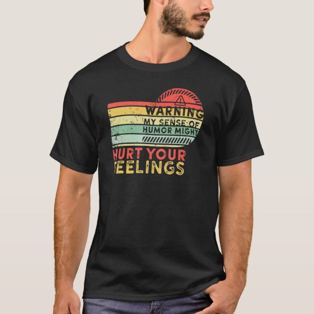 Warning My Sense of Humor Might Hurt Your Feelings T-Shirt (Vorderseite)